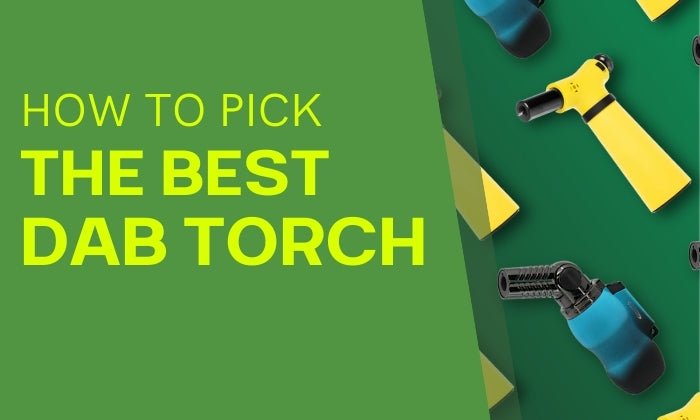 How to Pick the Best Torch for Dabs – HEMPER