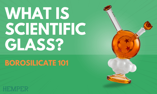 What is Scientific Glass: Understanding Borosilicate Glass Bongs - HEMPER