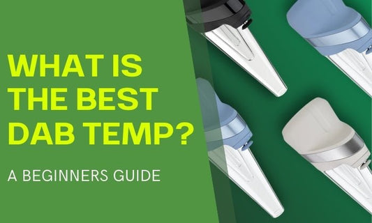The Best Dab Temperature for Every Type of Concentrate - HEMPER
