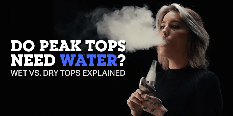 Do Puffco Peak Tops Need Water? Dry vs. Water Peak Tops Explained - HEMPER