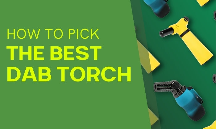 How to Pick the Best Torch for Dabs